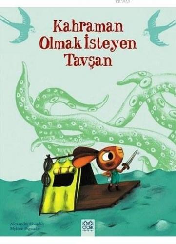 Kahraman Olmak İsteyen Tavşan | Alexandre Chardin | 1001 Çiçek Kitapla