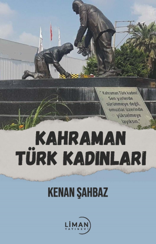 Kahraman Türk Kadınlar | Kenan Şahbaz | Liman Yayınevi