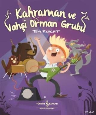 Kahraman ve Vahşi Orman Grubu | Tom Knight | Türkiye İş Bankası Kültür