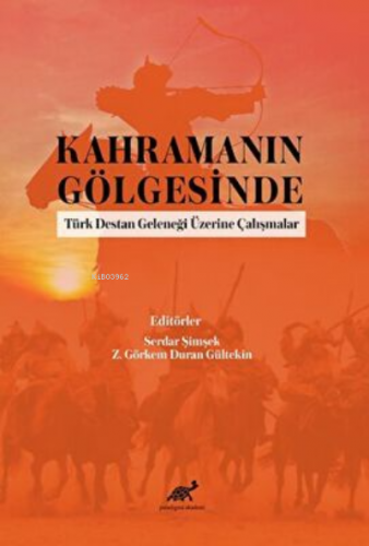 Kahramanın Gölgesinde Türk Destan Geleneği Üzerine Çalışmalar | Serdar