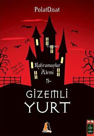 Kahramanlar Alemi - Gizemli Yurt 5 | Polat Onat | Akis Kitap