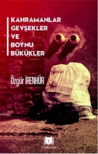 Kahramanlar Gevşekler ve Boynu Bükükler | Özgür İrenhür | Parana Yayın