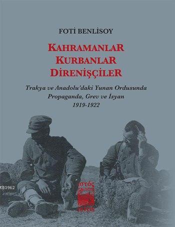 Kahramanlar, Kurbanlar, Direnişçiler; Trakya ve Anadolu'daki Yunan Ord