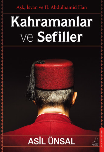 Kahramanlar ve Sefiller;Aşk, İsyan ve II. Abdülhamid Han | Asil Ünsal 