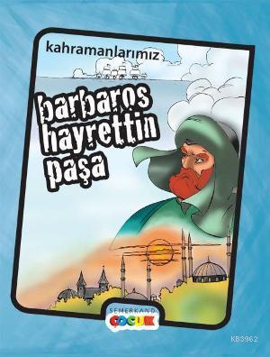 Kahramanlarımız Barbaros Hayrettin Paşa | İbrahim Kalkan | Semerkand Ç