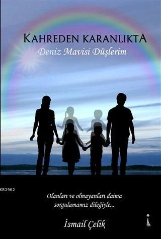 Kahreden Karanlıkta; Deniz Mavisi Düşlerim | İsmail Çelik | İkinci Ada