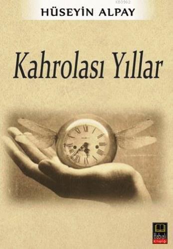 Kahrolası Yıllar | Hüseyin Alpay | Babıali Kitaplığı