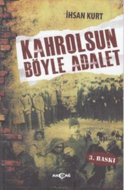 Kahrolsun Böyle Adalet | İhsan Kurt | Akçağ Basım Yayım Pazarlama