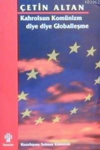 Kahrolsun Komünizm Diye Diye Globalleşme | Çetin Altan | İnkılâp Kitab