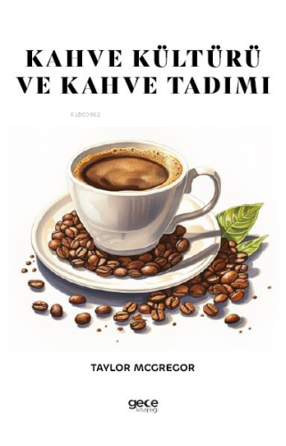 Kahve Kültürü ve Kahve Tadımı | Taylor McGregor | Gece Kitaplığı Yayın