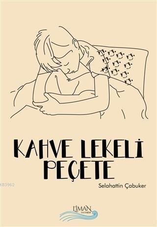 Kahve Lekeli Peçete | Selahattin Çabuker | Liman Yayınevi