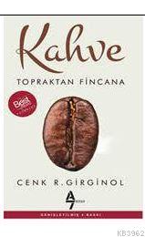 Kahve; Topraktan Fincana | Cenk R. Girginol | A7 Kitap