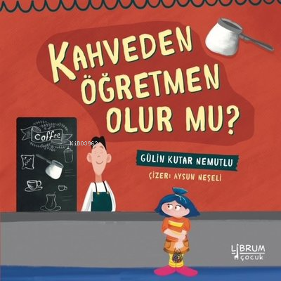 Kahveden Öğretmen Olurmu | Gülin Kutar Nemutlu | Librum Kitap