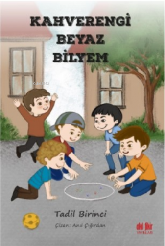 Kahverengi Beyaz Bilyem | Tadil Birinci | Akıl Fikir Yayınları