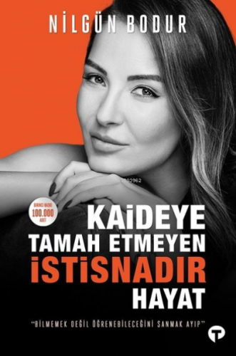 Kaideye Tamah Etmeyen İstisnadır Hayat | Nilgün Bodur | Turkuvaz Kitap