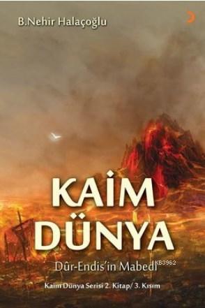 Kaim Dünya; Dur-Endis'in Mabedi Kaim Dünya Serisi 2.Kitap 3. Kısım | B