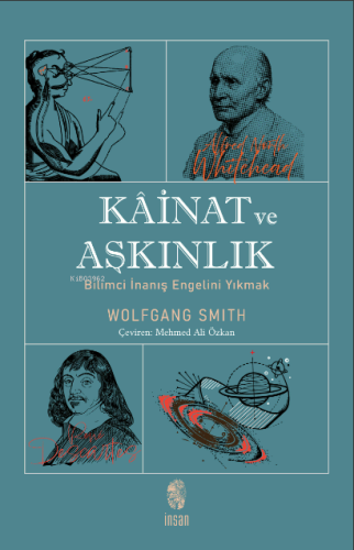 Kâinat ve Aşkınlık; Bilimci İnanış Engelini Yıkmak | Wolfgang Smith | 