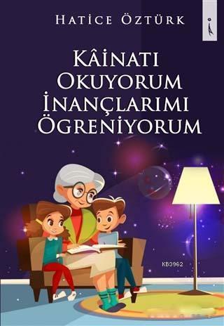 Kainatı Okuyorum İnançlarımı Öğreniyorum | Hatice Dilek Öztürk | İkinc