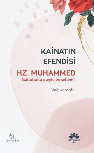 Kâinatın Efendisi Hz. Muhammed (sav) | Veli Karanfil | Mevsimler Kitap