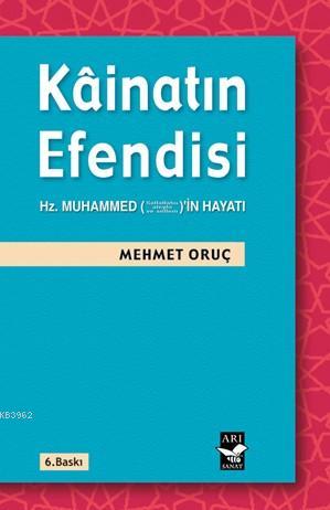 Kâinatın Efendisi; Hz. Muhammedin (s.a.v) Hayatı | Mehmet Oruç | Arı S