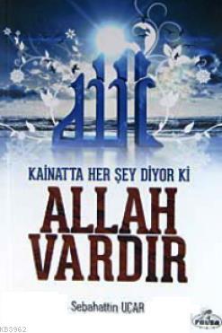 Kainatta Her Şey Diyor ki Allah Vardır | Sabahattin Uçar | Ravza Yayın