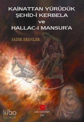 Kainattan Yürüdük Şehid-i Kerbela ve Hallac-ı Mansur'a | Sadık Erenler