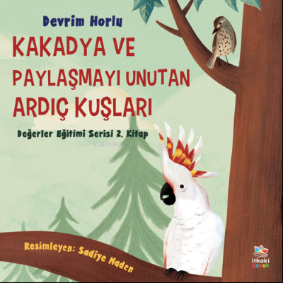 Kakadya ve Paylaşmayı Unutan Ardıç Kuşları | Devrim Horlu | İthaki Çoc