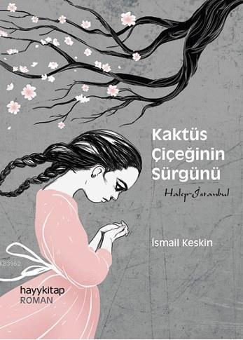 Kaktüs Çiçeğinin Sürgünü | İsmail Keskin | Hayy Kitap