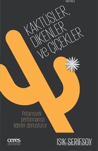 Kaktüsler, Dikenler ve Çiçekler; Potansiyeli Performansa Liderler Dönü