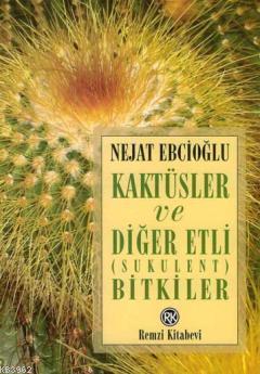 Kaktüsler ve Diğer Etli (Sukulent) Bitkiler | Nejat Ebcioğlu | Remzi K