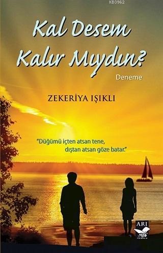 Kal Desem Kalır Mıydın? | Zekeriya Işıklı | Arı Sanat Yayınları