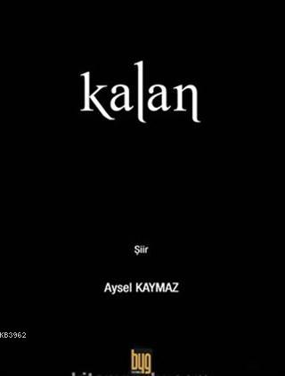 Kalan | Aysel Kaymaz | Baygenç Yayıncılık