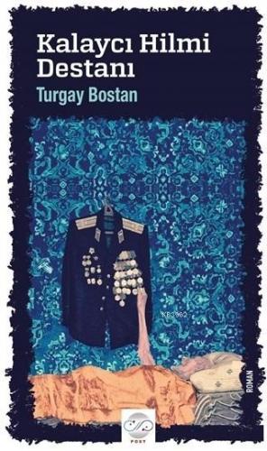 Kalaycı Hilmi Destanı | Turgay Bostan | Post Yayınevi