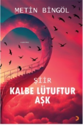 Kalbe Lütuftur Aşk | Metin Bingöl | Cinius Yayınları