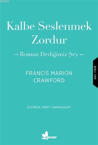 Kalbe Seslenmek Zordur; Roman Dediğimiz Şey | Francis Marion Crawford 