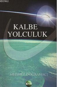 Kalbe Yolculuk | Mehmet Doğramacı | Kitsan Yayınevi