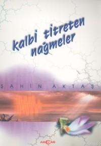 Kalbi Titreten Nağmeler | Şahin Aktaş | Akçağ Basım Yayım Pazarlama