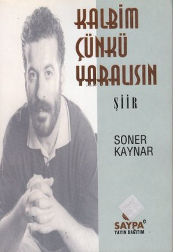 Kalbim Çünkü Yaralısın | Soner Kaynar | Saypa Yayınevi