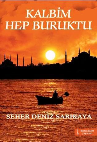 Kalbim Hep Buruktu | Seher Deniz Sarıkaya | İkinci Adam Yayınları