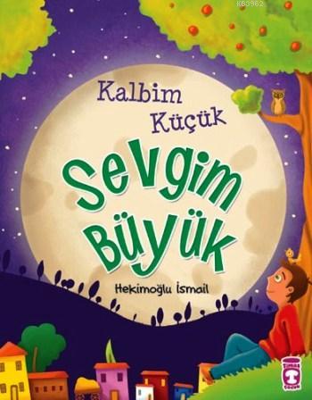 Kalbim Küçük Sevgim Büyük (9+ Yaş) | Hekimoğlu İsmail | Timaş Çocuk