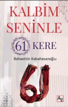 Kalbim Seninle 61 Kere | Bahaettin Kabahasanoğlu | Az Kitap