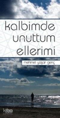 Kalbimde Unuttum Ellerimi | Mehmet Yaşar Genç | Nr Yayın