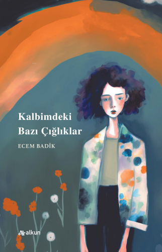 Kalbimdeki Bazı Çığlıklar | Ecem Badik | Alkun Yayınları