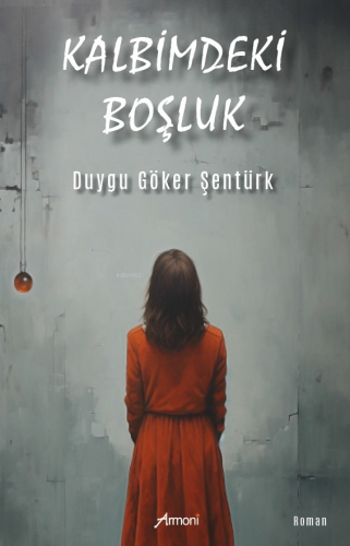 Kalbimdeki Boşluk | Duygu Göker Şentürk | Armoni Yayınları