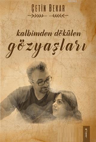 Kalbimden Dökülen Gözyaşları | Çetin Bekar | İkinci Adam Yayınları