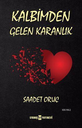 Kalbimden Gelen Karanlık | Saadet Oruç | Uyanış Yayınevi