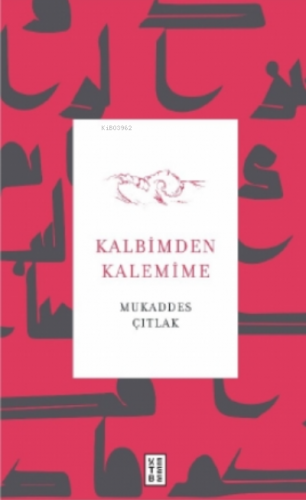 Kalbimden Kalemime | Mukaddes Çıtlak | Ketebe Yayınları