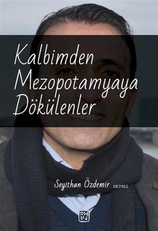 Kalbimden Mezopotamyaya Dökülenler | Seyithan Özdemir | Kutlu Yayınevi