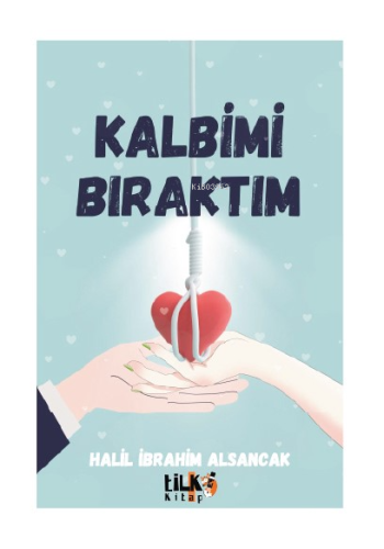 Kalbimi Bıraktım | Halil İbrahim Alsancak | Tilki Kitap