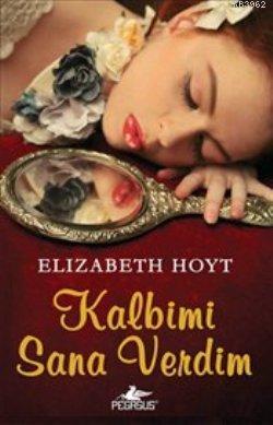 Kalbimi Sana Verdim | Elizabeth Hoyt | Pegasus Yayıncılık